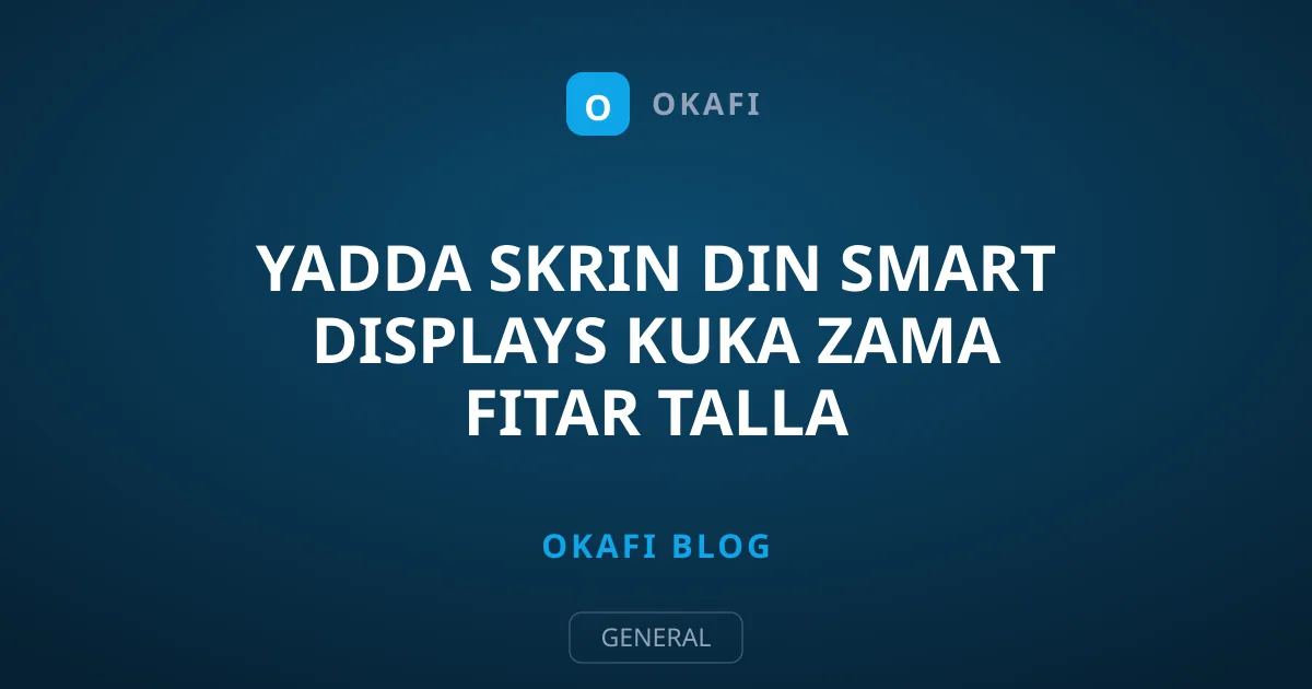 Yadda Skrin din Smart Displays Kuka Zama Fitar Talla